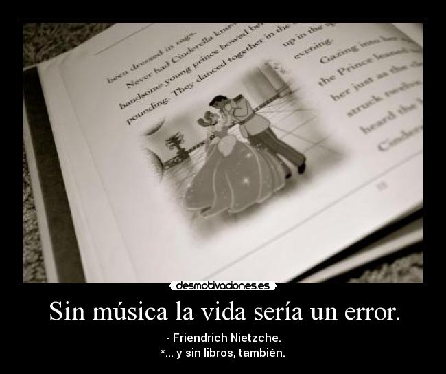Sin música la vida sería un error. -