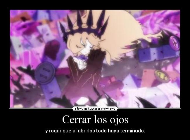 Cerrar los ojos - y rogar que al abrirlos todo haya terminado.