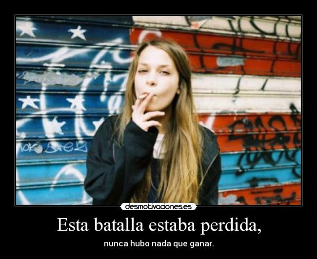 Esta batalla estaba perdida, - nunca hubo nada que ganar.