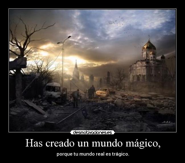 Has creado un mundo mágico, - 