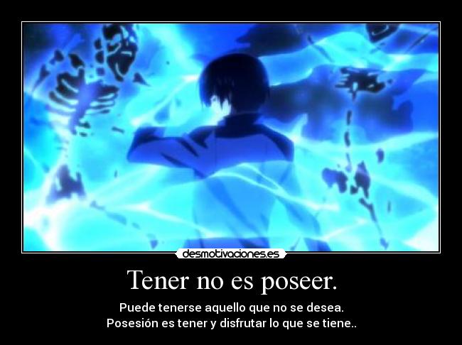 Tener no es poseer. -