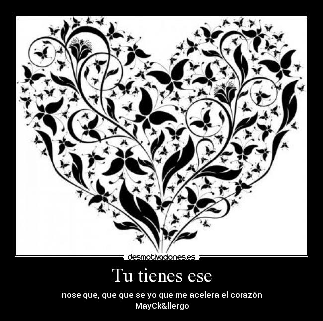 Tu tienes ese -