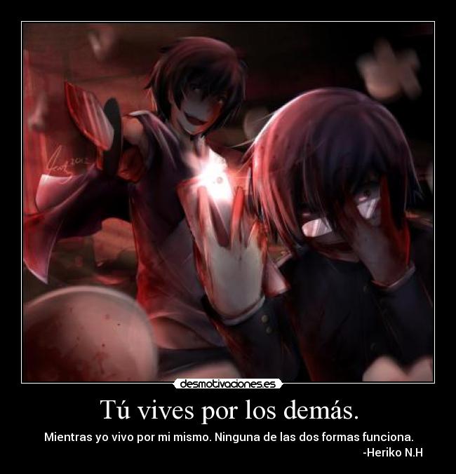 Tú vives por los demás. -