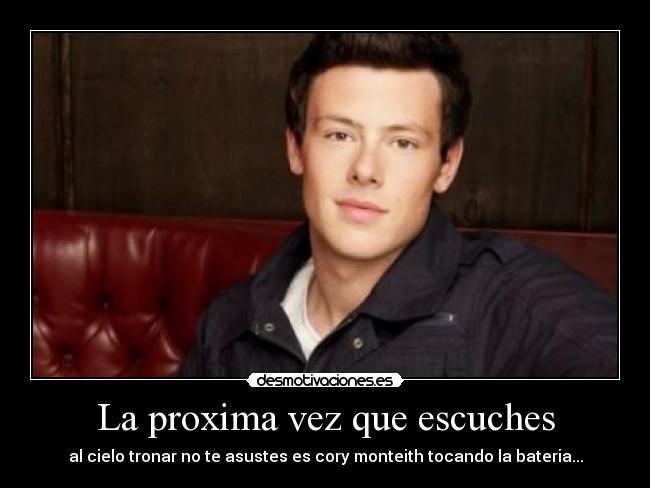 La proxima vez que escuches - al cielo tronar no te asustes es cory monteith tocando la bateria...