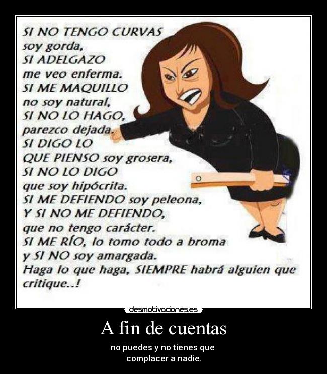 A fin de cuentas - no puedes y no tienes que
complacer a nadie.