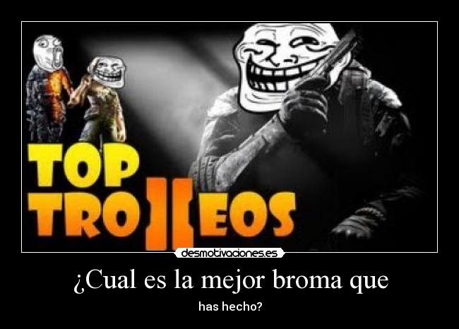 ¿Cual es la mejor broma que - has hecho?