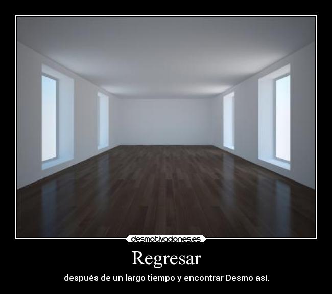 Regresar - después de un largo tiempo y encontrar Desmo así.