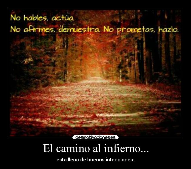 El camino al infierno... - esta lleno de buenas intenciones..