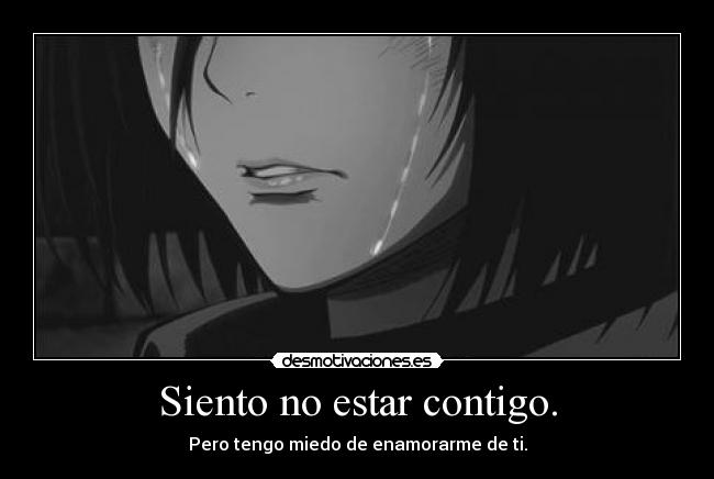 Siento no estar contigo. -