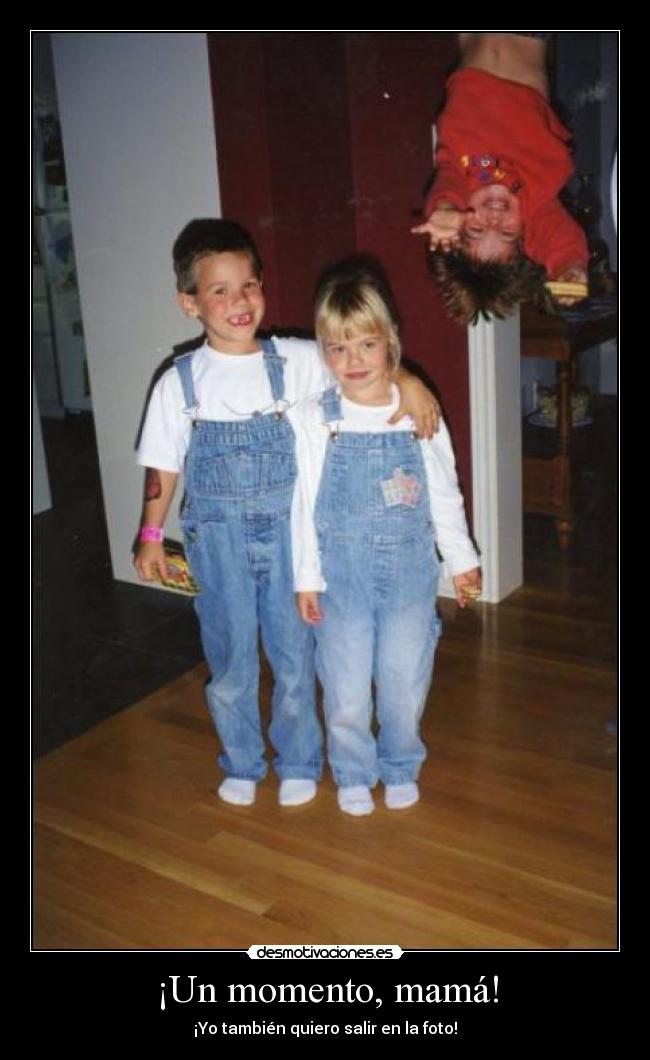 ¡Un momento, mamá! -