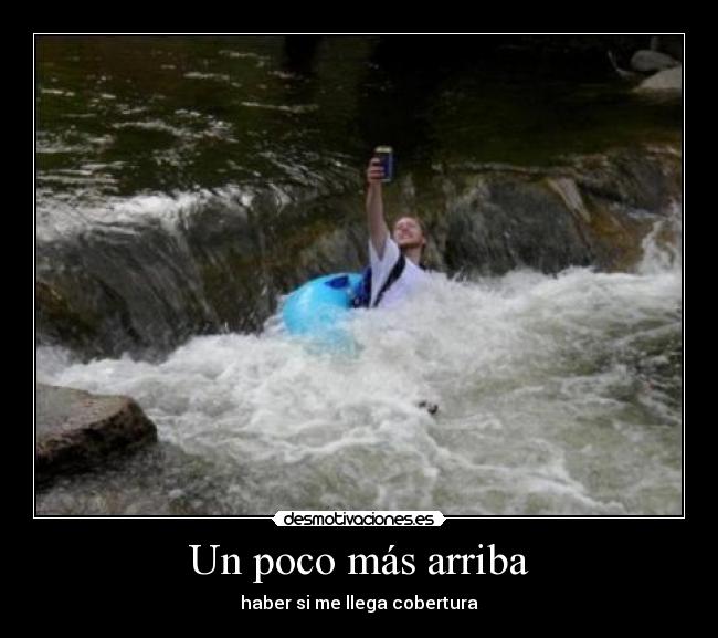 Un poco más arriba - haber si me llega cobertura