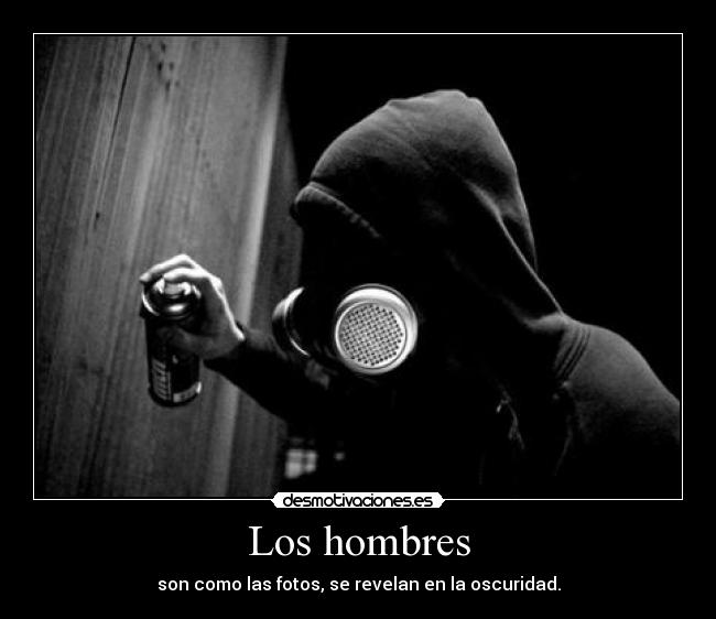Los hombres - son como las fotos, se revelan en la oscuridad.