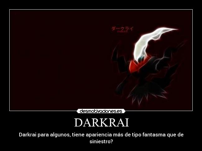 DARKRAI - Darkrai para algunos, tiene apariencia más de tipo fantasma que de siniestro?