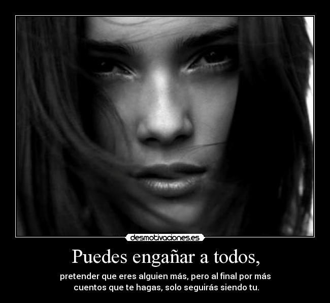Puedes engañar a todos, -