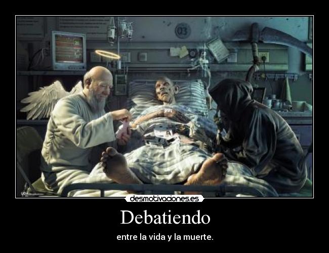 Debatiendo - entre la vida y la muerte.