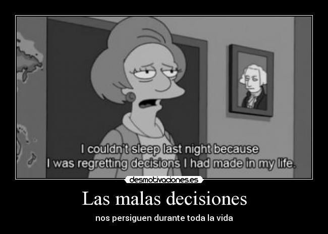 Las malas decisiones - nos persiguen durante toda la vida