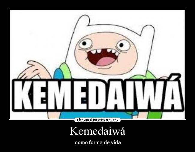 Kemedaiwá - como forma de vida