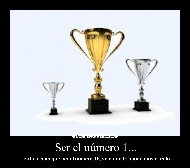 Ser el número 1... -