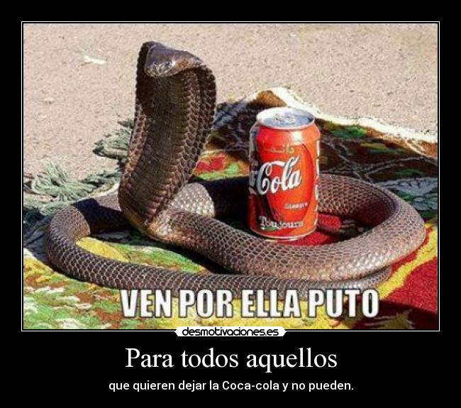 Para todos aquellos - que quieren dejar la Coca-cola y no pueden.