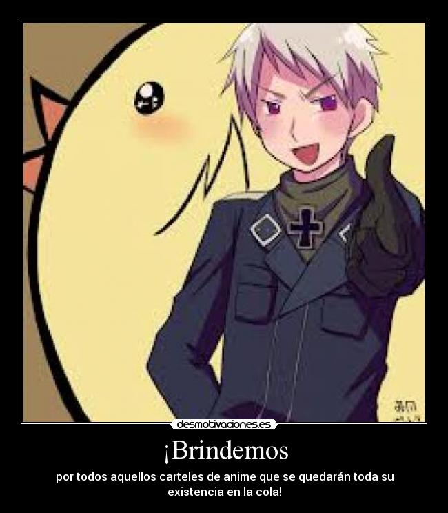 ¡Brindemos - por todos aquellos carteles de anime que se quedarán toda su existencia en la cola!