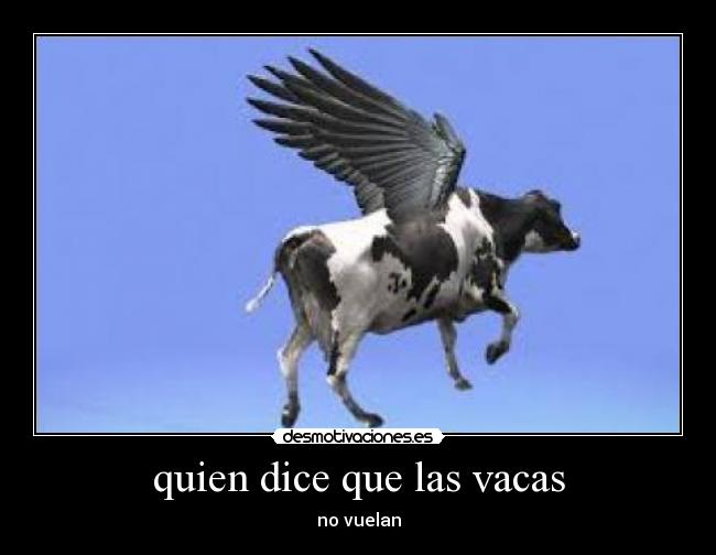 quien dice que las vacas -