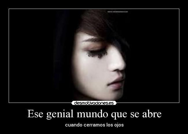 Ese genial mundo que se abre - cuando cerramos los ojos