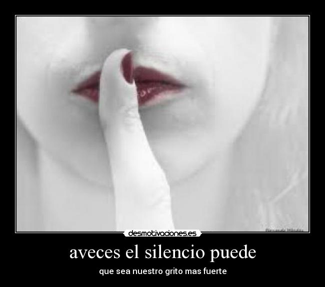 aveces el silencio puede - que sea nuestro grito mas fuerte