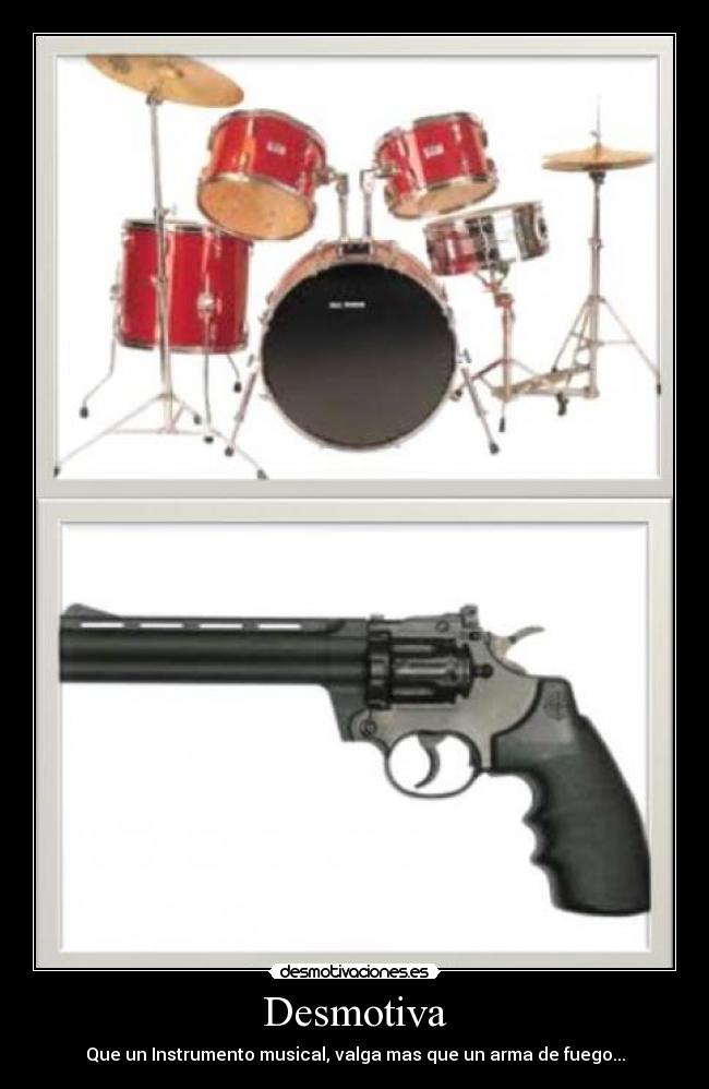 Desmotiva - Que un Instrumento musical, valga mas que un arma de fuego...