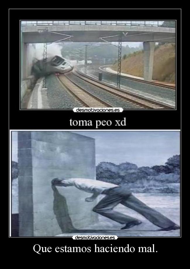 Que estamos haciendo mal. -