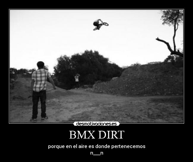 BMX DIRT - porque en el aire es donde pertenecemos
n___n