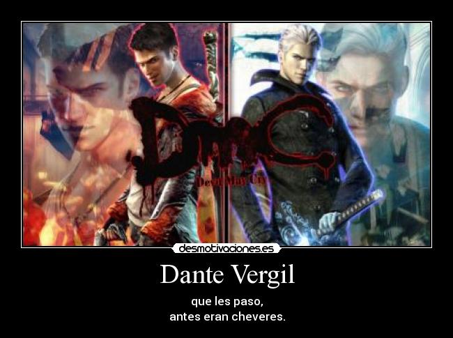 Dante Vergil - que les paso,
antes eran cheveres.