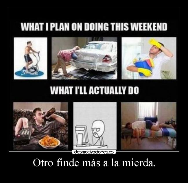 Otro finde más a la mierda. - 