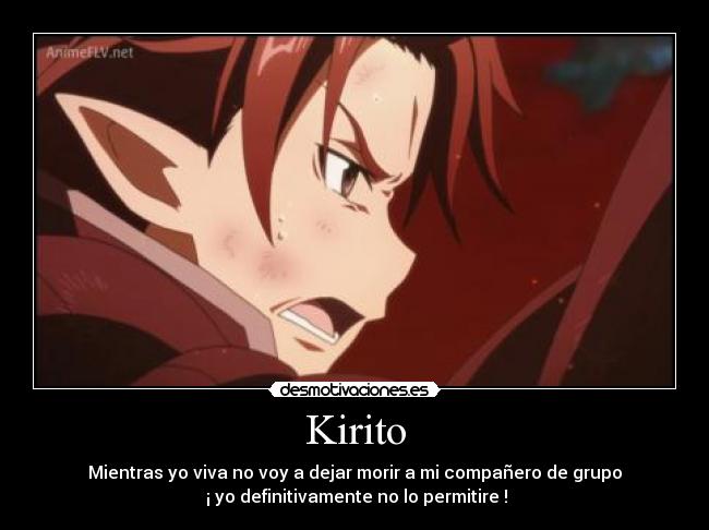 Kirito - Mientras yo viva no voy a dejar morir a mi compañero de grupo
 ¡ yo definitivamente no lo permitire !