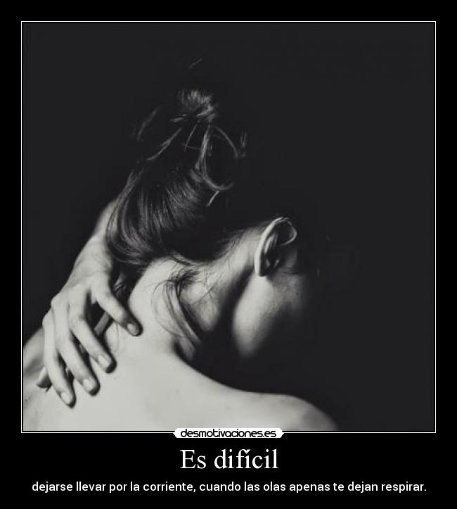 Es difícil -