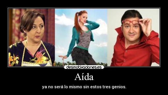 Aída - ya no será lo mismo sin estos tres genios.