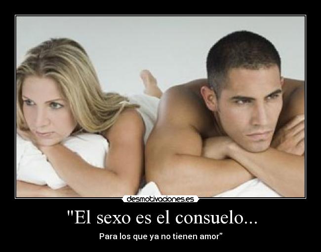 El sexo es el consuelo... - 