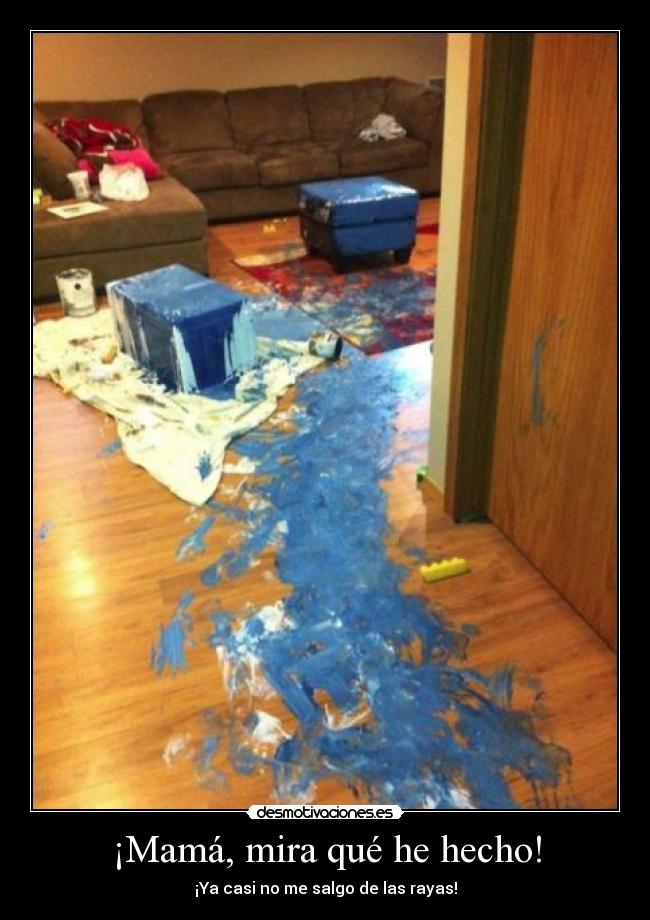 ¡Mamá, mira qué he hecho! -