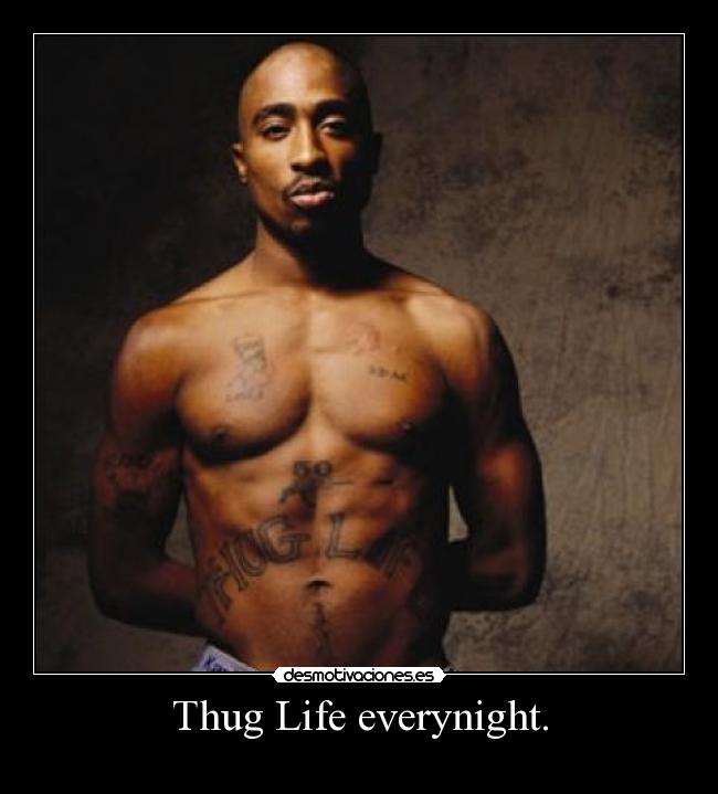 Thug Life everynight. -