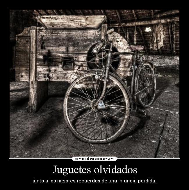 Juguetes olvidados - junto a los mejores recuerdos de una infancia perdida.