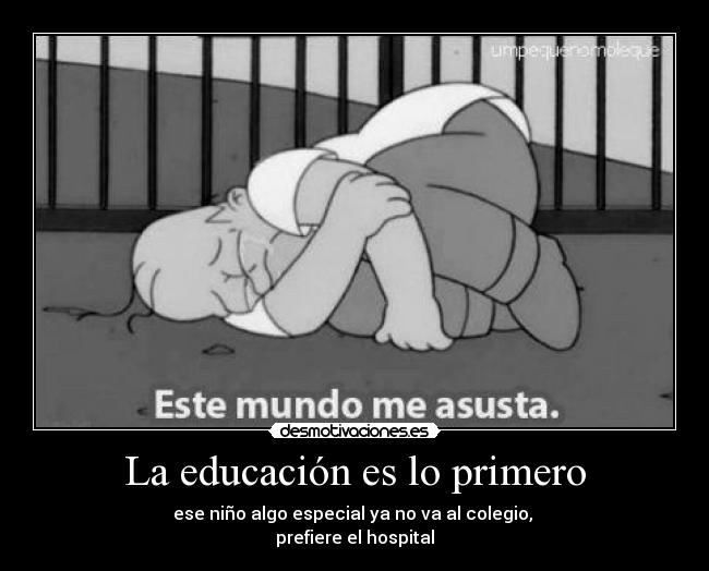 La educación es lo primero - ese niño algo especial ya no va al colegio, 
prefiere el hospital