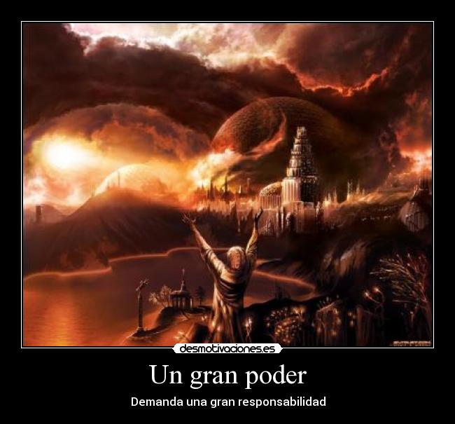 Un gran poder - Demanda una gran responsabilidad