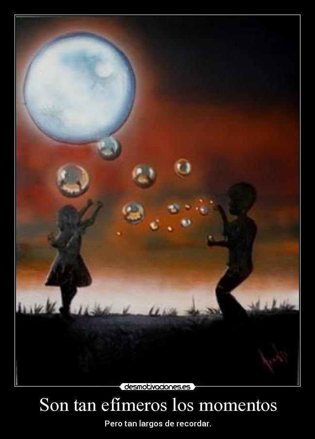 Son tan efímeros los momentos - 