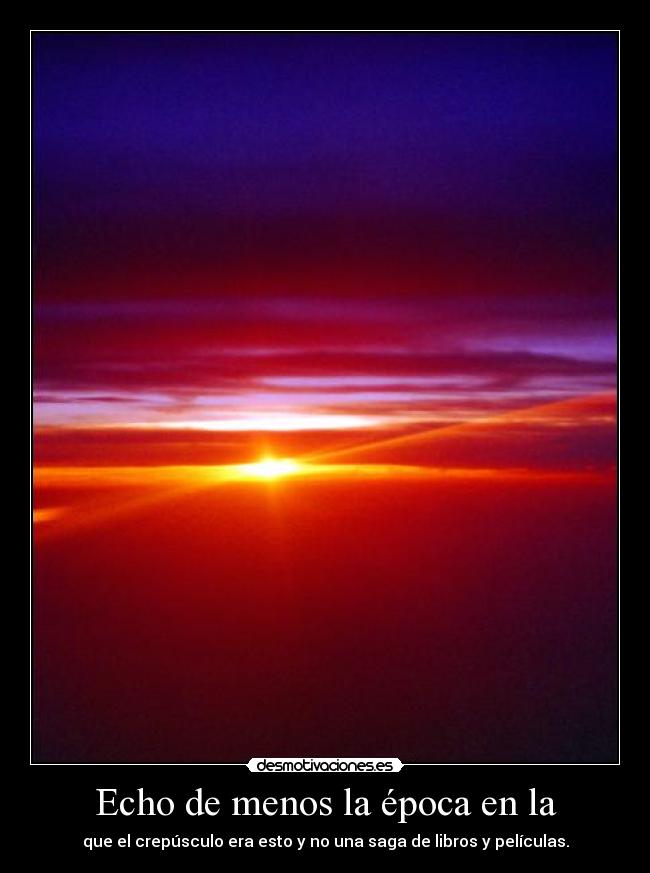 Echo de menos la época en la -
