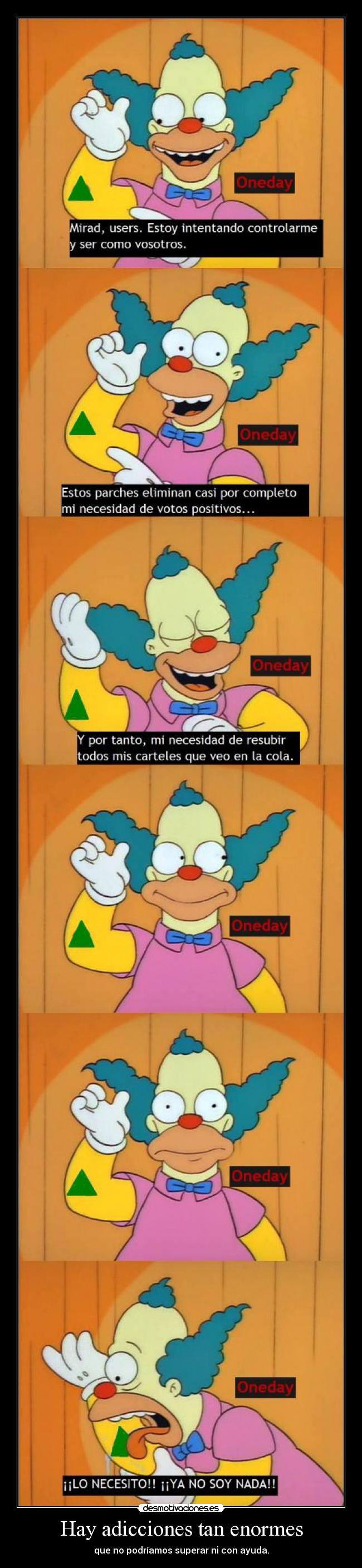 Hay adicciones tan enormes - que no podríamos superar ni con ayuda.