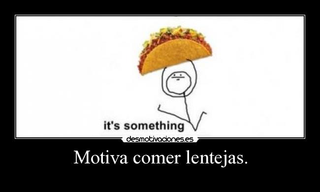 Motiva comer lentejas. -