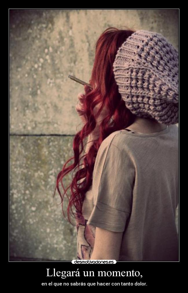 Llegará un momento, -