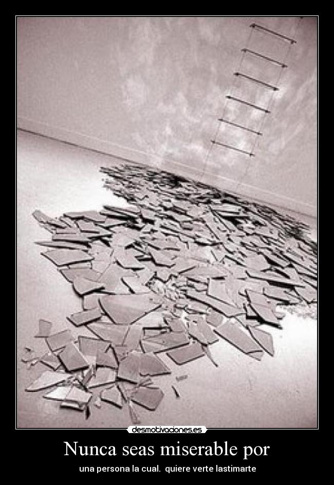 Nunca seas miserable por -