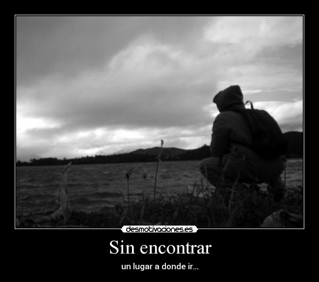 Sin encontrar - un lugar a donde ir...