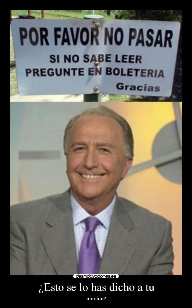 ¿Esto se lo has dicho a tu - médico?
