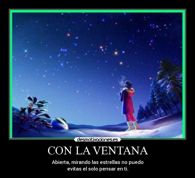 CON LA VENTANA - Abierta, mirando las estrellas no puedo
evitas el solo pensar en ti.